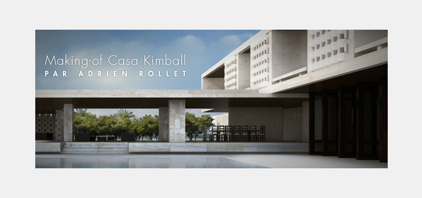 Casa Kimball par Adrien Rollet [Making-of]