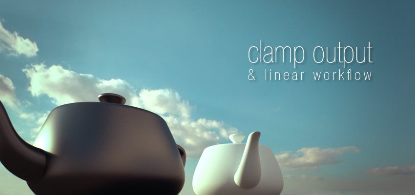 Clamp Output & Linear Workflow